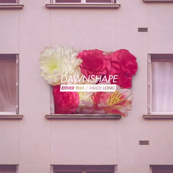 Dawnshape, Either This / Much Long