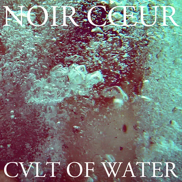 Noir Cœur, Cvlt Of Water